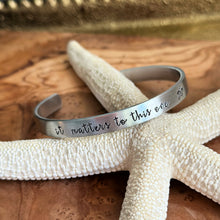 Load image into Gallery viewer, it matters to this one - Hand stamped aluminum bracelet, 1/4 Inch Bangle Silver tone Cuff Bracelet, Lightweight, Teacher Gift Idea