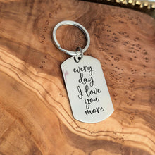 Load image into Gallery viewer, Every day I love you more, engraved dog tag Keychain - Stainless steel