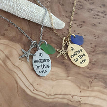 Load image into Gallery viewer, Starfish necklace - it matters to this one quote necklace - Teacher gift idea from student gold or silver stainless steel with sea glass