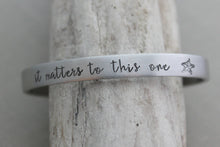 Load image into Gallery viewer, it matters to this one - Hand stamped aluminum bracelet, 1/4 Inch Bangle Silver tone Cuff Bracelet, Lightweight, Teacher Gift Idea