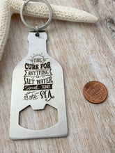 Load image into Gallery viewer, the cure for anything is salt water sweat tears or the sea - stainless steel bottle opener keychain - beach gift for friend ocean theme