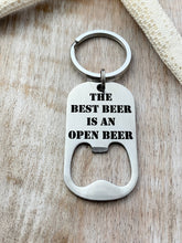 Load image into Gallery viewer, the best beer is an open beer - engraved stainless steel bottle opener keychain - gift for husband - beer bottle opener key ring