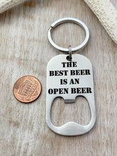 Load image into Gallery viewer, the best beer is an open beer - engraved stainless steel bottle opener keychain - gift for husband - beer bottle opener key ring