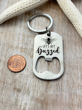 Load image into Gallery viewer, Let's get buzzed - engraved bee theme stainless steel bottle opener keychain - gift for bee keeper - beer bottle opener key ring