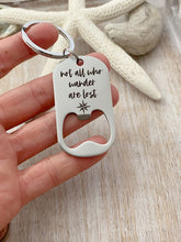 Load image into Gallery viewer, not all who wander are lost - engraved stainless steel bottle opener keychain with compass design - gift for husband - beer opener key ring