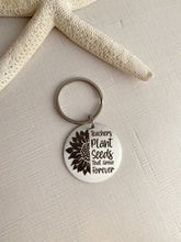 Load image into Gallery viewer, Teacher keychain - stainless steel engraved Key Chain - sunflower keychain - teachers plant seeds that grow forever quote keychain