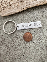 Load image into Gallery viewer, I tolerate you keychain - aluminum silver Keychain - Valentine's Day Gift Idea for him - Funny Key chain - Gift for boyfriend - Rectangle