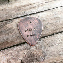 Load image into Gallery viewer, I pick you, Rustic Copper Guitar Pick, Hand Stamped, Playable, Inspirational, 24 gauge, Gift for Boyfriend, Dad, Husband, Cursive font