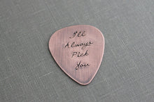 Load image into Gallery viewer, I'll Always Pick You, Hand Stamped Rustic style, Copper Guitar Pick, Playable, Inspirational, 24 gauge, Gift idea for him, Wedding day
