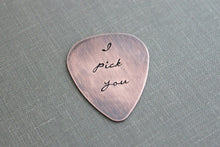 Load image into Gallery viewer, I pick you, Rustic Copper Guitar Pick, Hand Stamped, Playable, Inspirational, 24 gauge, Gift for Boyfriend, Dad, Husband, Cursive font
