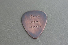 Load image into Gallery viewer, Love you more, Hand Stamped Rustic style, Copper Guitar Pick, Playable, Inspirational, 24 gauge, Gift idea for him, Anniversary gift