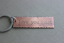 Load image into Gallery viewer, love you most, Copper Hand Stamped Key chain, Long Rectangle, Gift for him, Rustic, Antiqued, Valentine's Day gift - Anniversary boyfriend