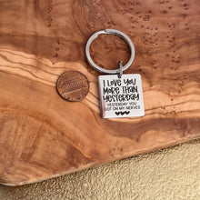 Load image into Gallery viewer, I love you more than yesterday, yesterday you got on my nerves , engraved stainless steel keychain
