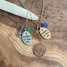 Load image into Gallery viewer, Starfish necklace - it matters to this one quote necklace - Teacher gift idea from student gold or silver stainless steel with sea glass
