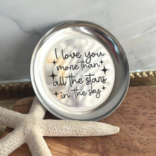 Load image into Gallery viewer, I love you more than all the stars in the sky - engraved round stainless steel trinket jewelry dish
