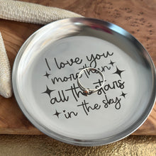 Load image into Gallery viewer, I love you more than all the stars in the sky - engraved round stainless steel trinket jewelry dish
