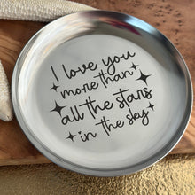 Load image into Gallery viewer, I love you more than all the stars in the sky - engraved round stainless steel trinket jewelry dish
