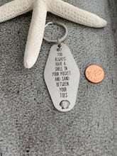 Load image into Gallery viewer, May you always have a shell in your pocket and sand between your toes - motel keychain
