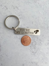 Load image into Gallery viewer, you&#39;re my lobster bar keychain - engraved stainless steel keyring - gift idea
