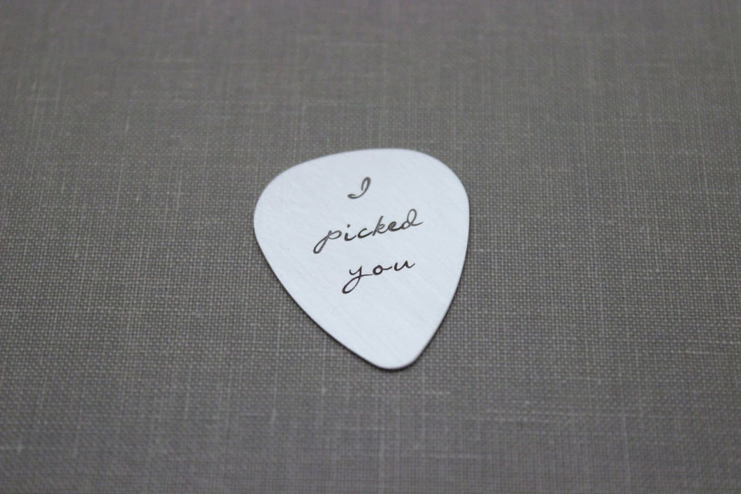 I picked you - Sterling silver guitar pick - Hand Stamped Guitar Pick - Playable -  Plectrum 24 gauge - Gift for Boyfriend - Him - Husband