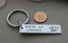Load image into Gallery viewer, you&#39;re my lobster - aluminum Hand Stamped Keychain - rectangle silver tone Gift Idea for him - Funny Key chain - Gift for boyfriend
