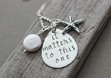 Load image into Gallery viewer, Sterling silver starfish charm necklace - it matters to this one The starfish story - Hand stamped quote Teacher Appreciation Gift Idea
