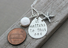 Load image into Gallery viewer, Sterling silver starfish charm necklace - it matters to this one The starfish story - Hand stamped quote Teacher Appreciation Gift Idea
