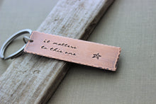 Load image into Gallery viewer, it matters to this one, the starfish story, Copper Hand Stamped Keychain, Rustic copper rectangle - Male Teacher gift idea
