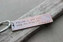 Load image into Gallery viewer, I&#39;ll walk by your side every day of my life Copper Hand Stamped Keychain, long Rectangle,  Rustic, Antiqued, Wedding day Gift for Groom
