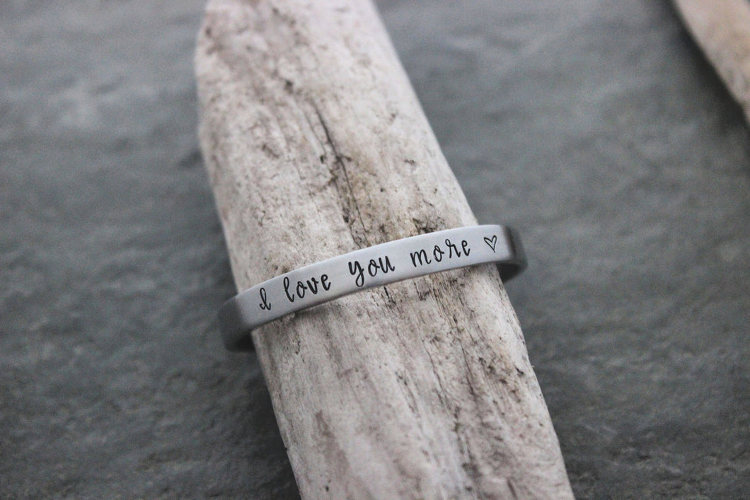 I love you more - Hand stamped silver aluminum cuff bracelet - 1/4 Inch skinny stacking bangle - Valentine's Day gift for her