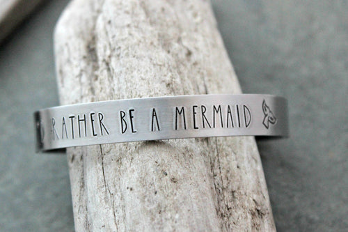 I'd rather be a mermaid -  Hand stamped aluminum bracelet - 3/8 Inch Bangle Silver tone Cuff Bracelet, Lightweight, Mermaid tail