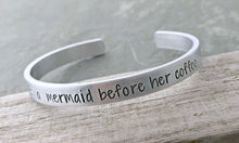 Load image into Gallery viewer, Sea Hag : A mermaid before her coffee Hand stamped aluminum bracelet  1/4 Inch Bangle Silver tone Cuff - funny beach quote gift for friend
