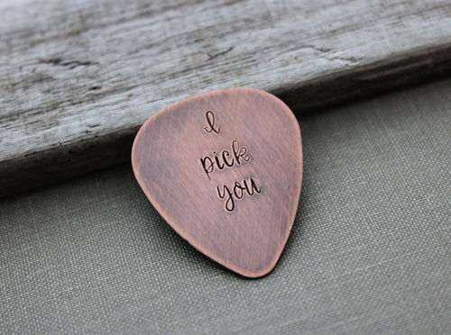 I pick you - Rustic Copper Guitar Pick - Hand Stamped - Playable 24 gauge - Gift for Boyfriend - Romantic Valentine's Day gift for him
