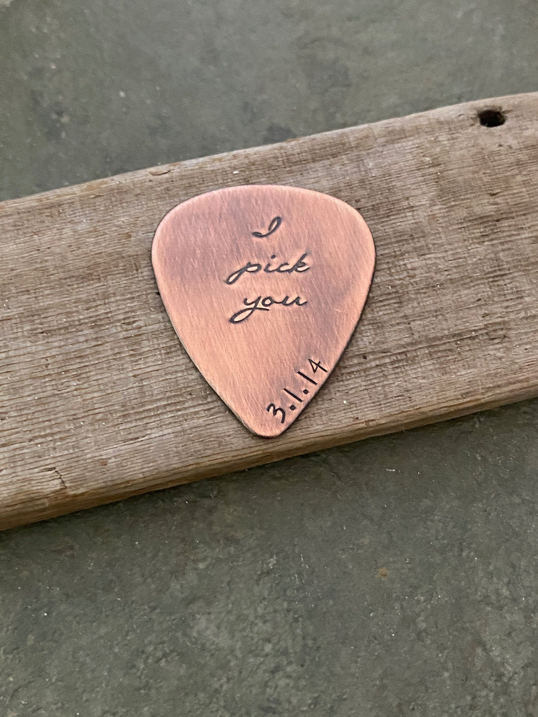 I pick you, with Date Hand Stamped Rustic Copper Guitar Pick, Playable, Inspirational, 24 gauge, Gift for Boyfriend, Dad, Husband Wedding