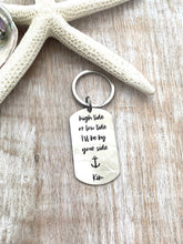 Load image into Gallery viewer, high tide or low tide I&#39;ll be by your side - engraved stainless steel  dog tag Keychain - personalized with name or date - anchor
