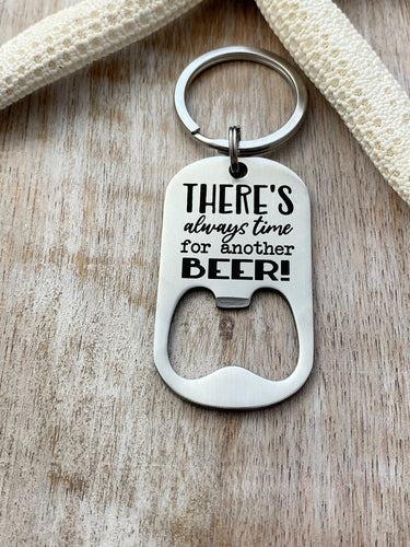 There's always time for another beer - engraved stainless steel bottle opener keychain - gift for husband - beer bottle opener key ring