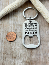 Load image into Gallery viewer, There&#39;s always time for another beer - engraved stainless steel bottle opener keychain - gift for husband - beer bottle opener key ring
