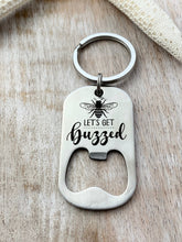Load image into Gallery viewer, Let&#39;s get buzzed - engraved  bee theme stainless steel bottle opener keychain - gift for bee keeper - beer bottle opener key ring

