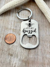 Load image into Gallery viewer, Let&#39;s get buzzed - engraved  bee theme stainless steel bottle opener keychain - gift for bee keeper - beer bottle opener key ring
