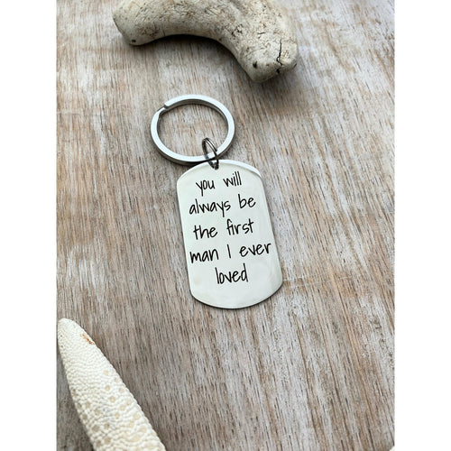 You will always be the first man I ever loved - personalized name or date - Stainless steel dog tag keychain  gift for father of the bride