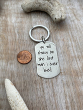 Load image into Gallery viewer, You will always be the first man I ever loved - personalized name or date - Stainless steel dog tag keychain  gift for father of the bride
