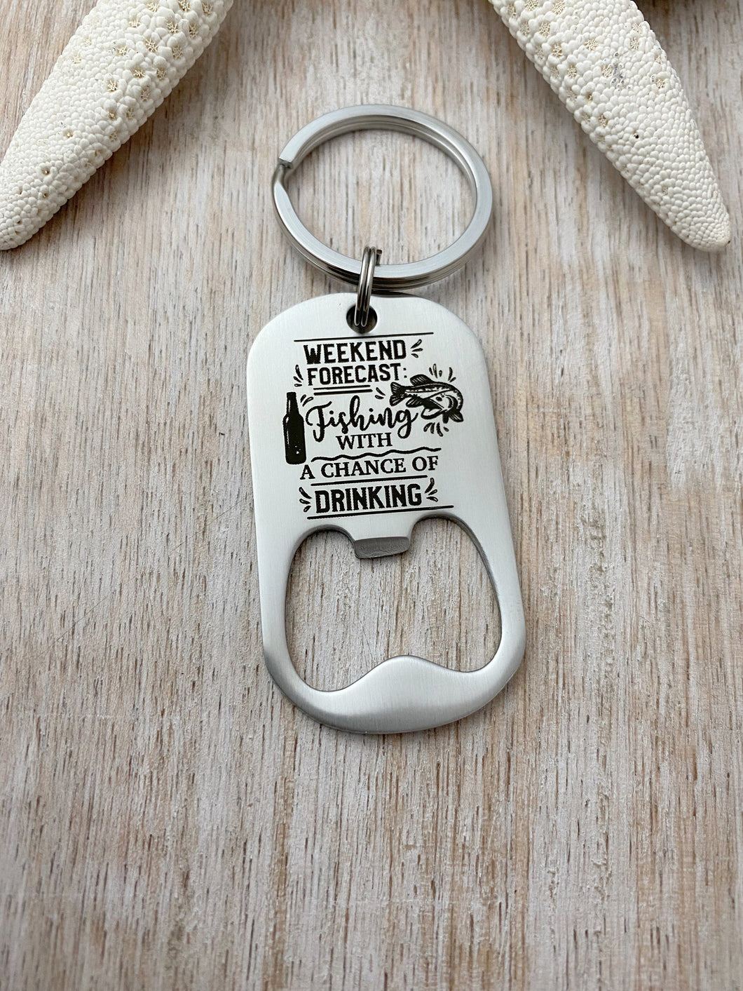 weekend forecast fishing with a chance of drinking - funny engraved stainless steel beer bottle opener keychain - gift for husband