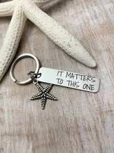 Load image into Gallery viewer, it matters to this one Keychain - Stainless steel engraved  Bar Key Chain - Unisex Teacher gift - Pewter starfish charm - sea star
