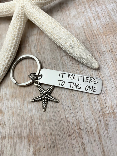 it matters to this one Keychain - Stainless steel engraved  Bar Key Chain - Unisex Teacher gift - Pewter starfish charm - sea star