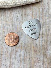 Load image into Gallery viewer, I&#39;d pick you every time guitar pick - Stainless steel - gift for him Custom - Anniversary gift for him, Silver pick, gift for husband
