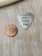 Load image into Gallery viewer, I couldn&#39;t pick a better dad guitar pick - Stainless steel - gift for him Custom - Valentine&#39;s gift for dad, Silver pick, gift for husband
