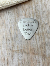 Load image into Gallery viewer, I couldn&#39;t pick a better dad guitar pick - Stainless steel - gift for him Custom - Valentine&#39;s gift for dad, Silver pick, gift for husband

