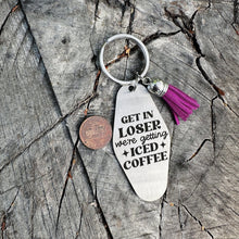 Load image into Gallery viewer, get in loser we&#39;re getting iced coffee - funny stainless steel motel fob keychain - faux leather tassel - gift for friend
