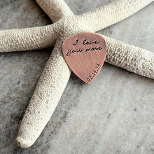 Load image into Gallery viewer, I love you more, Hand Stamped Rustic style, Copper Guitar Pick, Playable, Inspirational, 24 gauge, Gift idea for him, Wedding Day Gift
