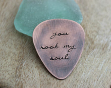 Load image into Gallery viewer, You Rock My Soul, Hand Stamped  Rustic style, Copper Guitar Pick, Playable, Inspirational 24 gauge, Romantic Gift idea for him,
